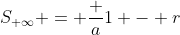 S_{ \infty} = \frac {a}{1 - r}