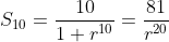 S_{10}=\frac{10}{1+r^{10}}=\frac{81}{r^{20}}