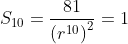 S_{10}=\frac{81}{\left(r^{10}\right)^2}=1