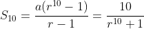 S_{10}=\frac{a(r^{10}-1)}{r-1}=\frac{10}{r^{10}+1}
