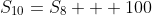 S_{10}=S_8 + 100