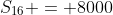 S_{16} = 8000