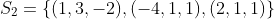 S_{2}=\{(1,3,-2),(-4,1,1),(2,1,1)\}