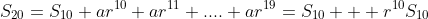 S_{20}=S_{10}+ar^{10}+ar^{11}+....+ar^{19}=S_{10}+  r^{10}S_{10}
