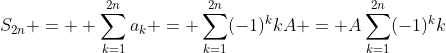 S_{2n} = \displaystyle \sum_{k=1}^{2n}a_k = \sum_{k=1}^{2n}(-1)^kkA = A\sum_{k=1}^{2n}(-1)^kk