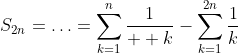S_{2n}=\ldots=\displaystyle\sum_{k=1}^n{\dfrac{1}{  k}}-\displaystyle\sum_{k=1}^{2n}{\dfrac{1}{k}}