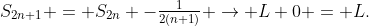 S_{2n+1} = S_{2n} -\tfrac1{2(n+1)} \to L+0 = L.