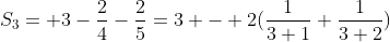S_{3}= 3-\frac{2}{4}-\frac{2}{5}=3 - 2(\frac{1}{3+1}+\frac{1}{3+2})