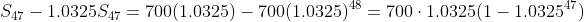S_{47}-1.0325S_{47}=700(1.0325)-700(1.0325)^{48}=700\cdot1.0325(1-1.0325^{47})