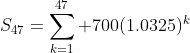 S_{47}=\sum^{47}_{k=1} 700(1.0325)^k