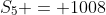 S_{5} = 1008