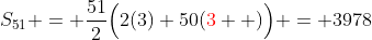 S_{51} = \frac{51}{2}\Big(2(3)+50(\color{red}3\color{black}  )\Big) = 3978