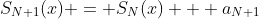 S_{N+1}(x) = S_N(x) + a_{N+1}
