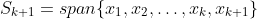 S_{k+1}=span\{x_1,x_2,\dots,x_k,x_{k+1}\}
