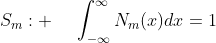 S_{m}: \hspace{0,5cm}\int_{-\infty}^{\infty}N_{m}(x)dx=1