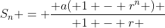 S_{n} = \frac{ a( 1 - r^n ) }{ 1 - r }
