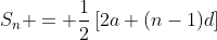 S_{n} = \frac{1}{2}\left[{2a+(n-1)d}\right]