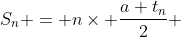 S_{n} = n\times \frac{a+t_n}{2} 