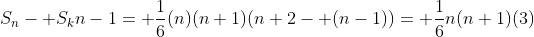S_{n}- S_k{n-1}= \frac{1}{6}(n)(n+1)(n+2- (n-1))= \frac{1}{6}n(n+1)(3)