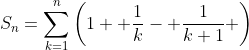 S_{n}=\sum_{k=1}^{n}\left(1+ \frac{1}{k}- \frac{1}{k+1} \right)