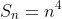 S_{n}=n^{4}