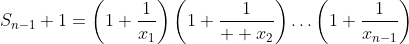 S_{n-1}+1=\left(1+\frac{1}{x_1}\right)\left(1+\frac{1}{  x_2}\right)\ldots\left(1+\frac{1}{x_{n-1}}\right)