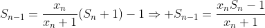 S_{n-1}=\frac{x_n}{x_n+1}(S_n+1)-1\Rightarrow S_{n-1}=\frac{x_nS_n-1}{x_n+1}