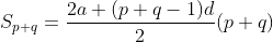 S_{p+q}=\frac{2a+(p+q-1)d}{2}(p+q)