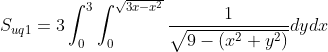 S_{uq1}=3\int_0^3\int_{0}^{\sqrt{3x-x^2}}\frac{1}{\sqrt{9-(x^2+y^2)}}dydx