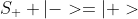 S_+ |->=|+>