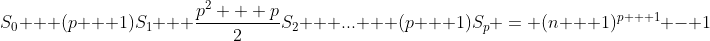 S_0 + (p + 1)S_1 + \frac{p^2 + p}{2}S_2 + \mbox{...} + (p + 1)S_p = (n + 1)^{p + 1} - 1