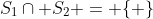 S_1\cap S_2 = \{ \}