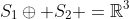 S_1\oplus S_2 =\mathbb{R}^3