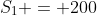 S_1 = 200