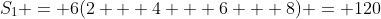 S_1 = 6(2 + 4 + 6 + 8) = 120