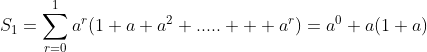 S_1=\displaystyle\sum_{r=0}^{1}{a^r(1+a+a^2+.....+  a^r)}=a^0+a(1+a)