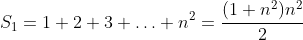 S_1=1+2+3+\ldots+n^2=\frac{(1+n^2)n^2}{2}