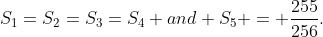 S_1=S_2=S_3=S_4 and S_5 = \frac{255}{256}.