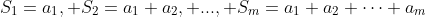 S_1=a_1, S_2=a_1+a_2, ..., S_m=a_1+a_2+\cdots+a_m