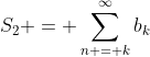 S_2 = \sum_{n = k}^\infty{b_k}