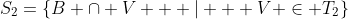 S_2=\{B \cap V \text{ } | \text{ } V \in T_2\}
