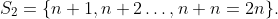 S_2=\{n+1,n+2\ldots,n+n=2n\}.