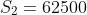 S_2=62500