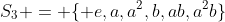 S_3 = \{ e,a,a^2,b,ab,a^2b\}
