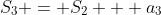 S_3 = S_2 + a_3