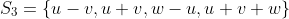 S_3=\{u-v,u+v,w-u,u+v+w\}