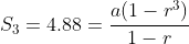 S_3=4.88=\frac{a(1-r^3)}{1-r}