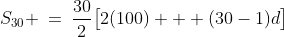 S_3_0 \:=\:\frac{30}{2}\big[2(100) + (30-1)d\big]