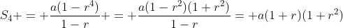S_4 = \dfrac{a(1-r^4)}{1-r} = \dfrac{a(1-r^2)(1+r^2)}{1-r}= a(1+r)(1+r^2)