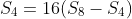 S_4=16(S_8-S_4)